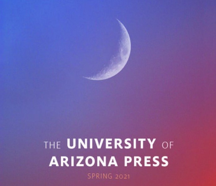 Explore New Titles from the University of Arizona Press Spring 2021 Catalog