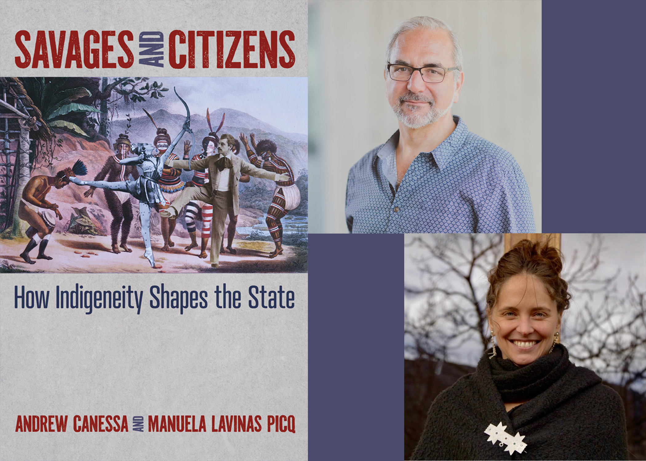 cover image of "Savages and Citizens" and author photos of Andrew Canessa and Manuela Lavinas Picq