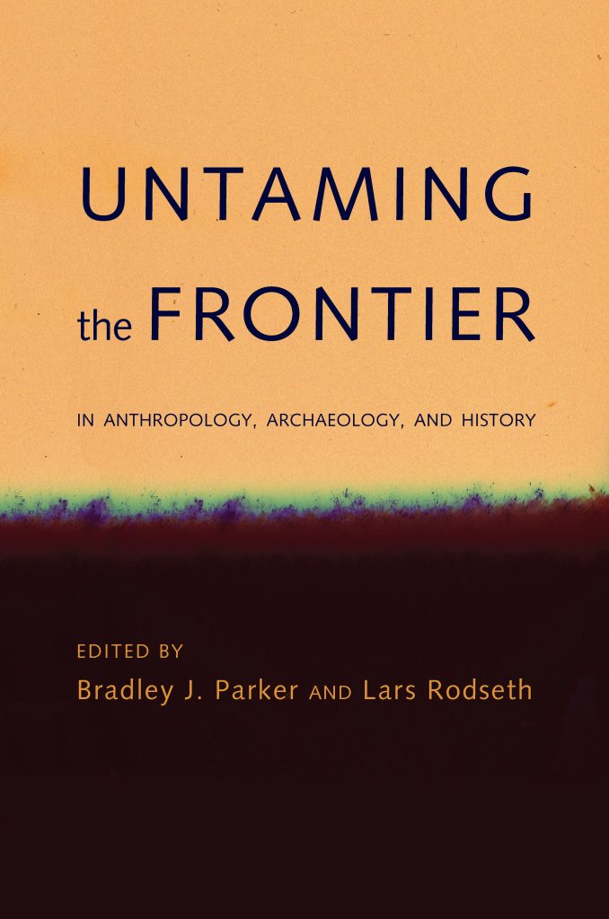 Untaming the Frontier in Anthropology, Archaeology, and History