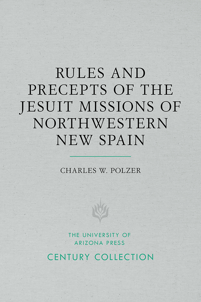 Rules and Precepts of the Jesuit Missions of Northwestern New Spain