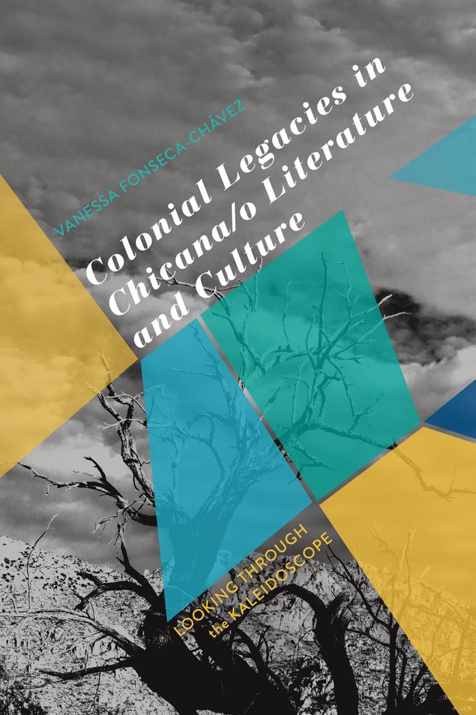 Colonial Legacies in Chicana/o Literature and Culture