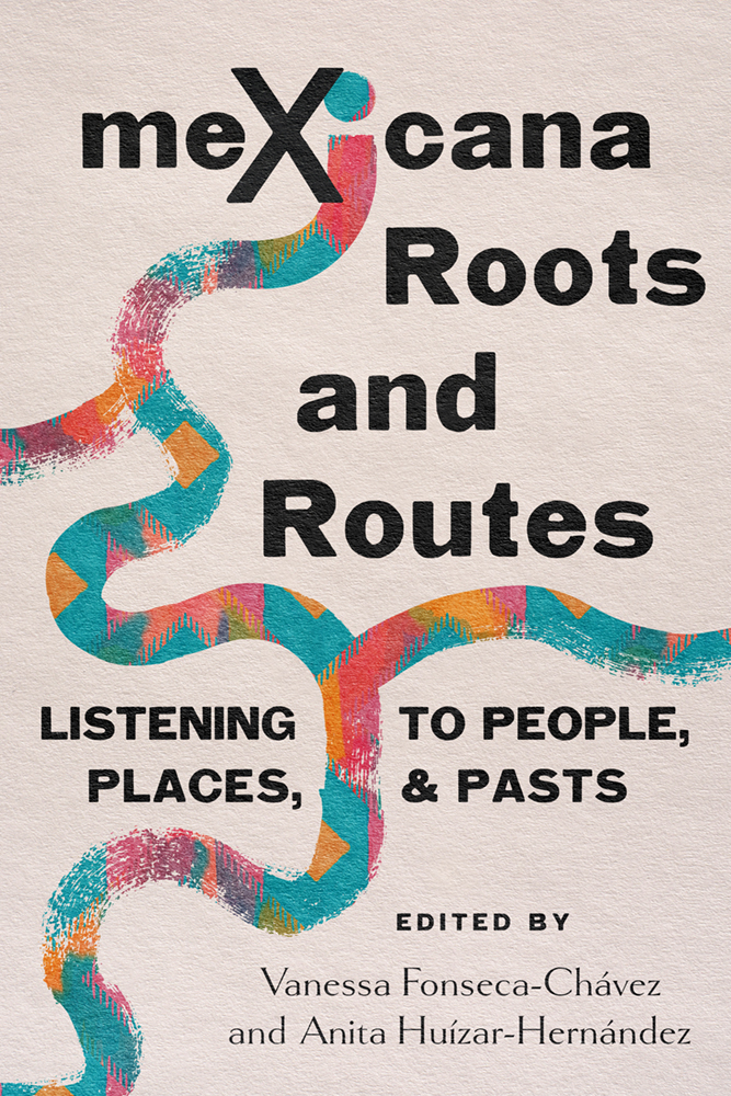 Book cover with winding lines representing "routes" and the title, "MeXicana Roots and Routes" by Vanessa Fonseca-Chavez and Anita Huizar-Hernandez