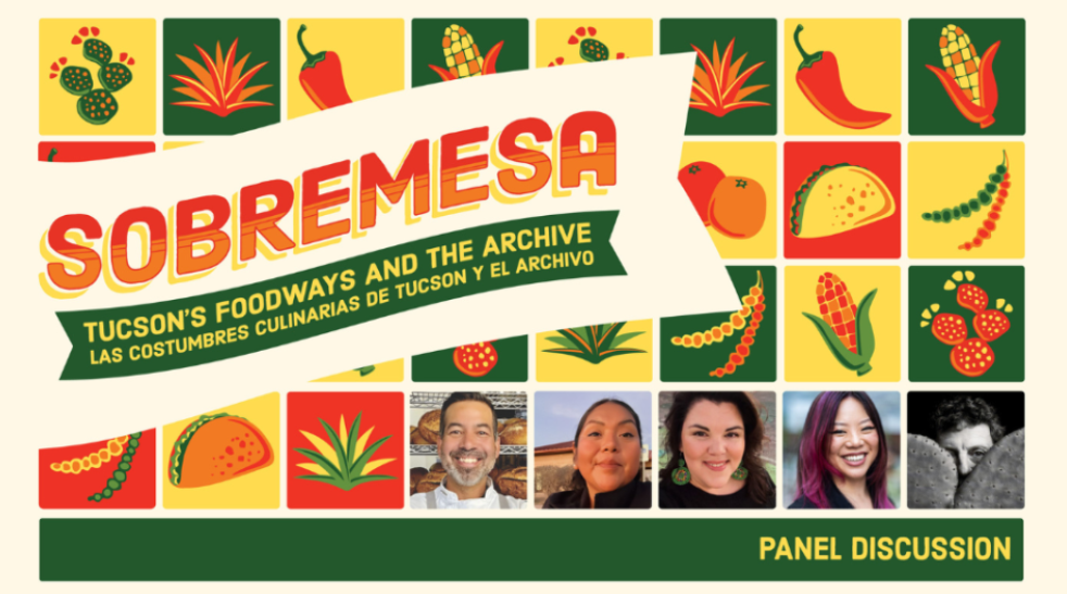 flyer for sobremesa event about Tucson food history featuring images of food and panelist photos